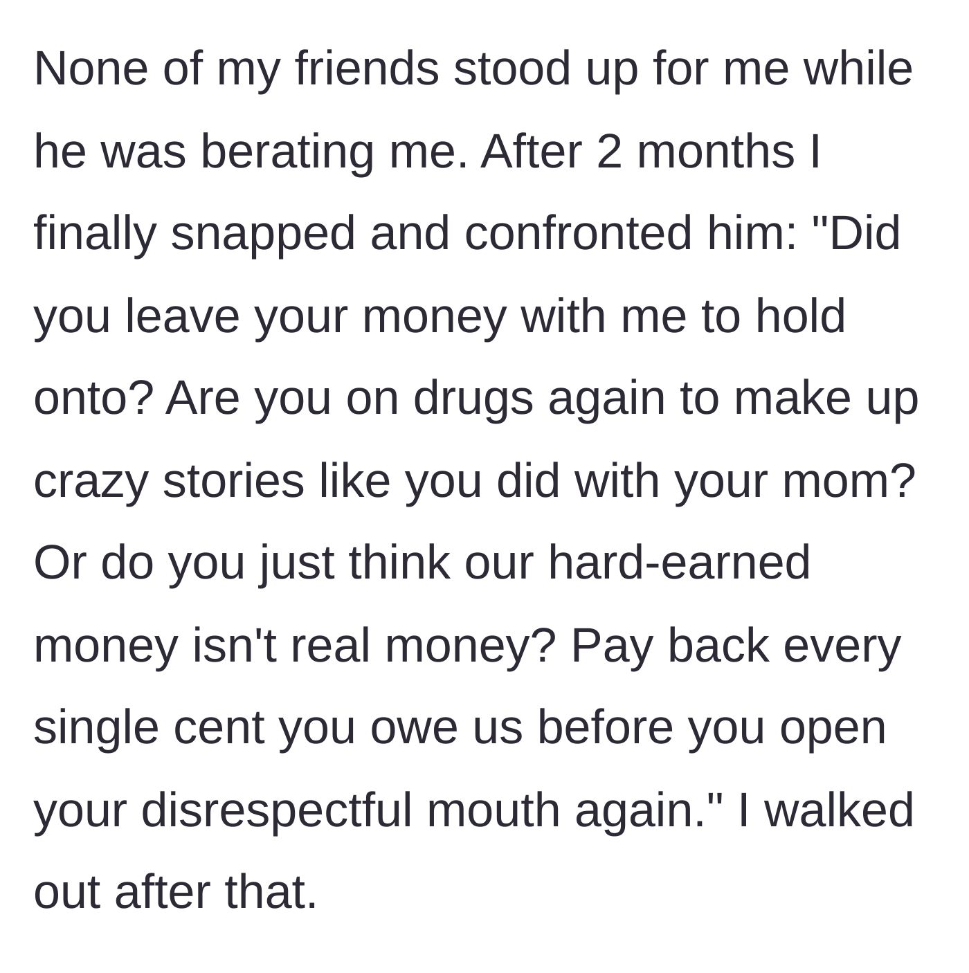 Story part 5 - After two months of friends staying silent, the woman snaps, verbally destroys Jamal by bringing up his past with his mom and unpaid debts, and walks out.