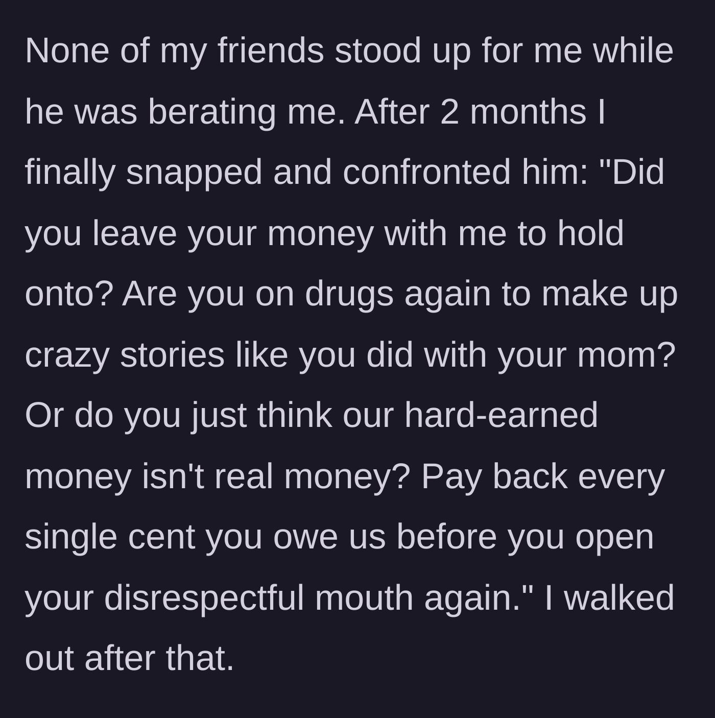 Story part 5 - After two months of friends staying silent, the woman snaps, verbally destroys Jamal by bringing up his past with his mom and unpaid debts, and walks out.