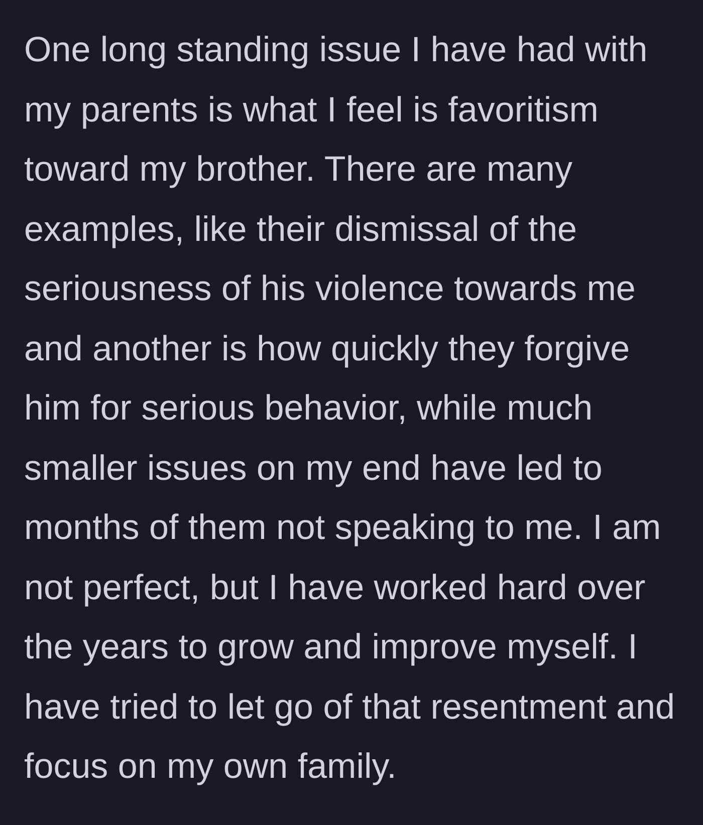 Story part 3 - Main character details a lifetime of obvious parental favoritism, where the brother's violence is excused while the main character faces the silent treatment for minor issues.