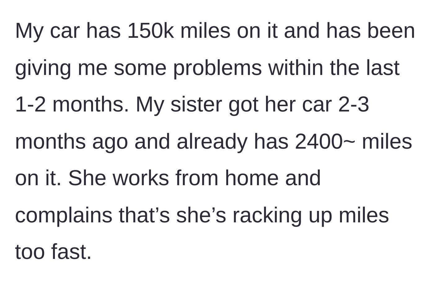 Story part 2 - 19-year-old details their old car's mechanical issues, while the sister complains about putting too many miles on her new car while working from home.