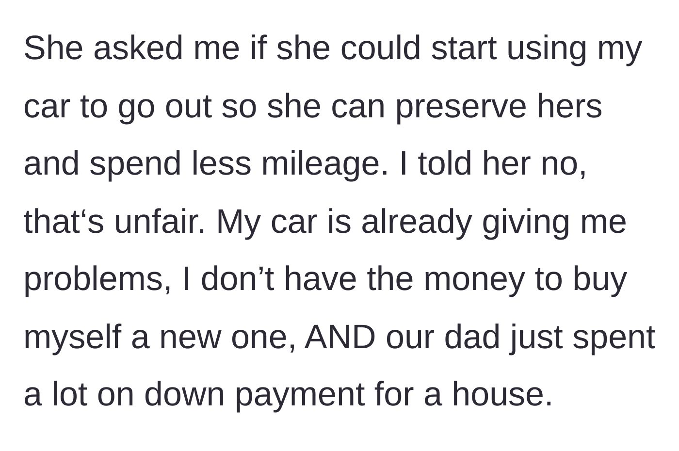 Story part 3 - Sister asks to use the old car for outings to save her new one's mileage; the 19-year-old refuses, citing repair costs and the lack of a financial safety net.