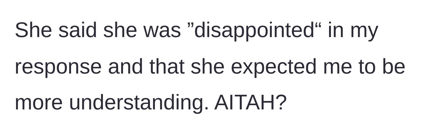 Story part 4 - Sister expresses disappointment at the refusal and tries to guilt-trip the 19-year-old into being more 'understanding.'