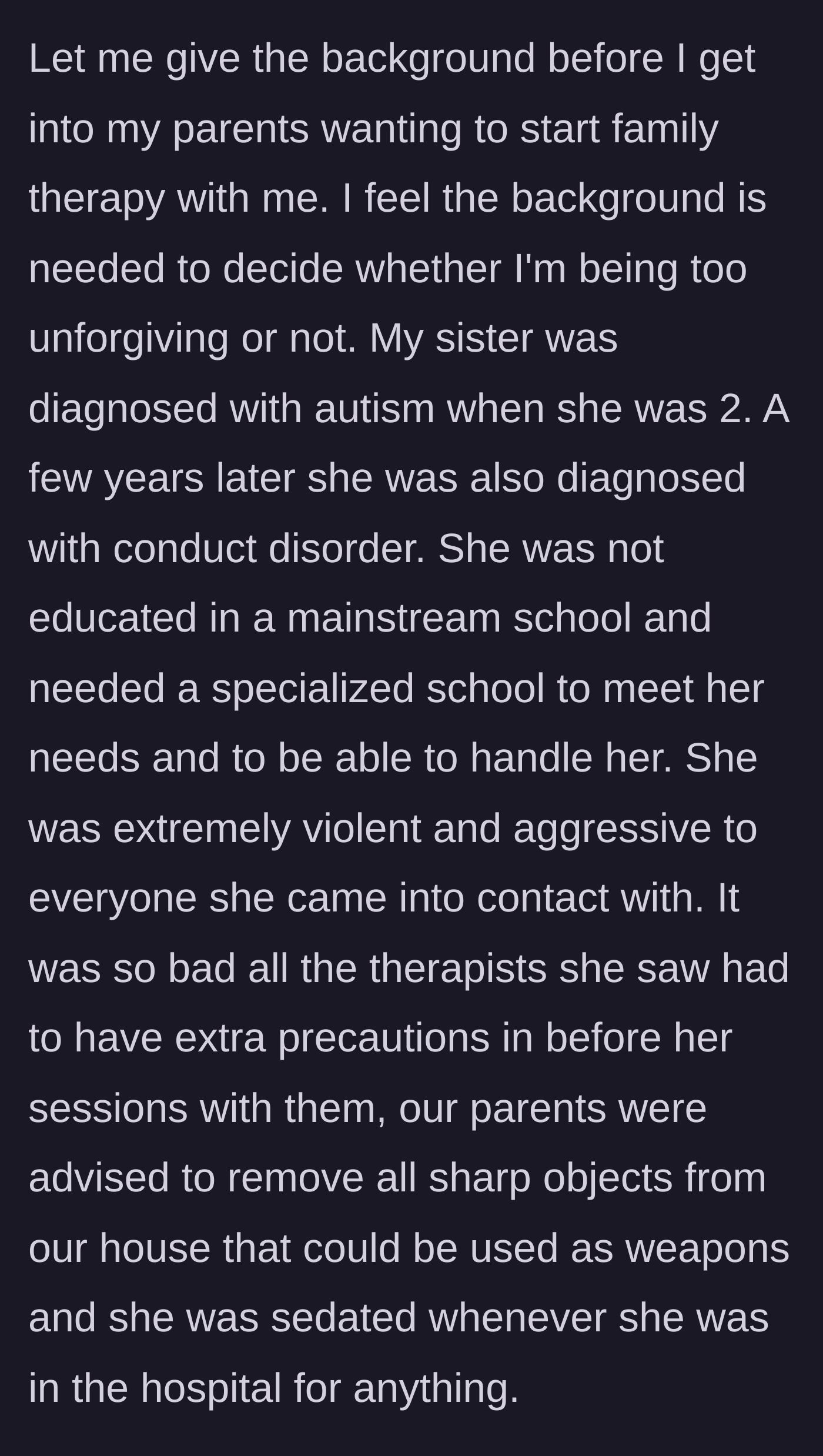 Story part 2 - The author describes his sister's severe diagnoses of autism and conduct disorder, highlighting her extreme violence and the intense physical precautions required around her.