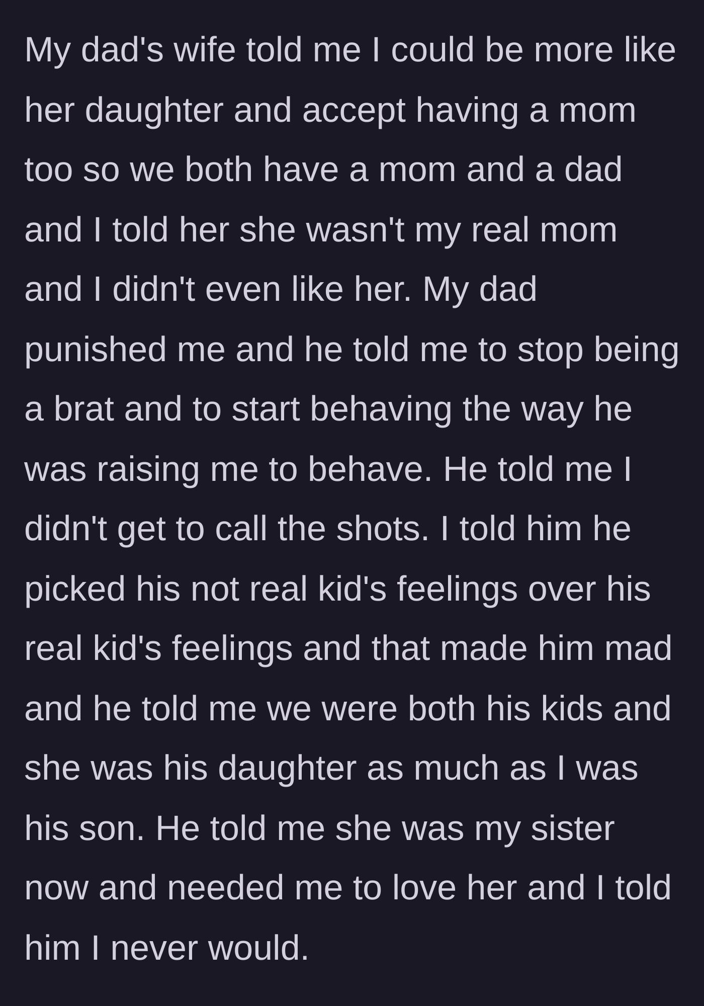 Story part 4 - The stepmom demands he treat her like a real mom, leading to a fight where the dad punishes the son for expressing his true feelings.