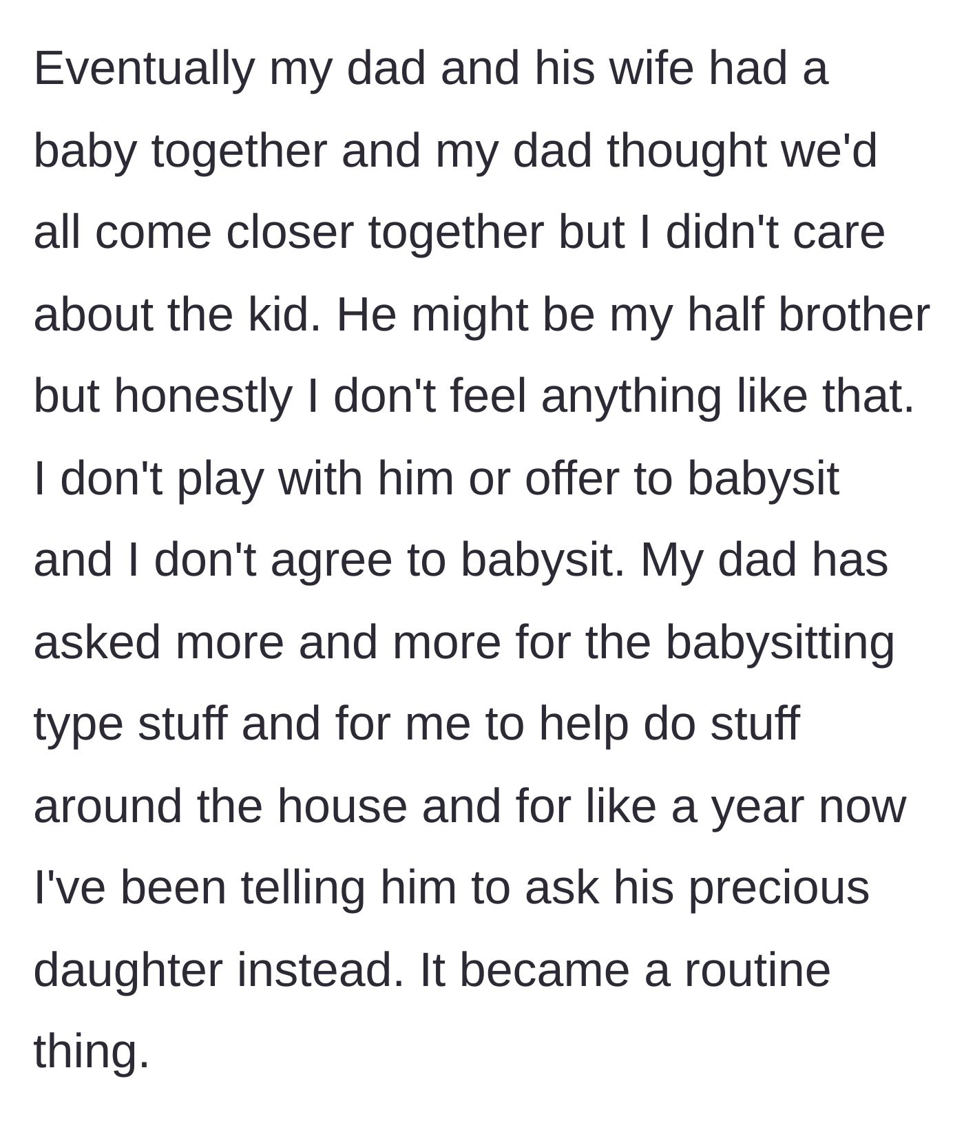 Story part 6 - A new half-brother is born and the dad demands the teenage son babysit, but the son refuses and sarcastically tells him to ask his 'precious daughter.'