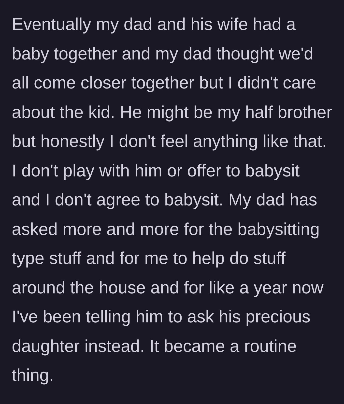 Story part 6 - A new half-brother is born and the dad demands the teenage son babysit, but the son refuses and sarcastically tells him to ask his 'precious daughter.'