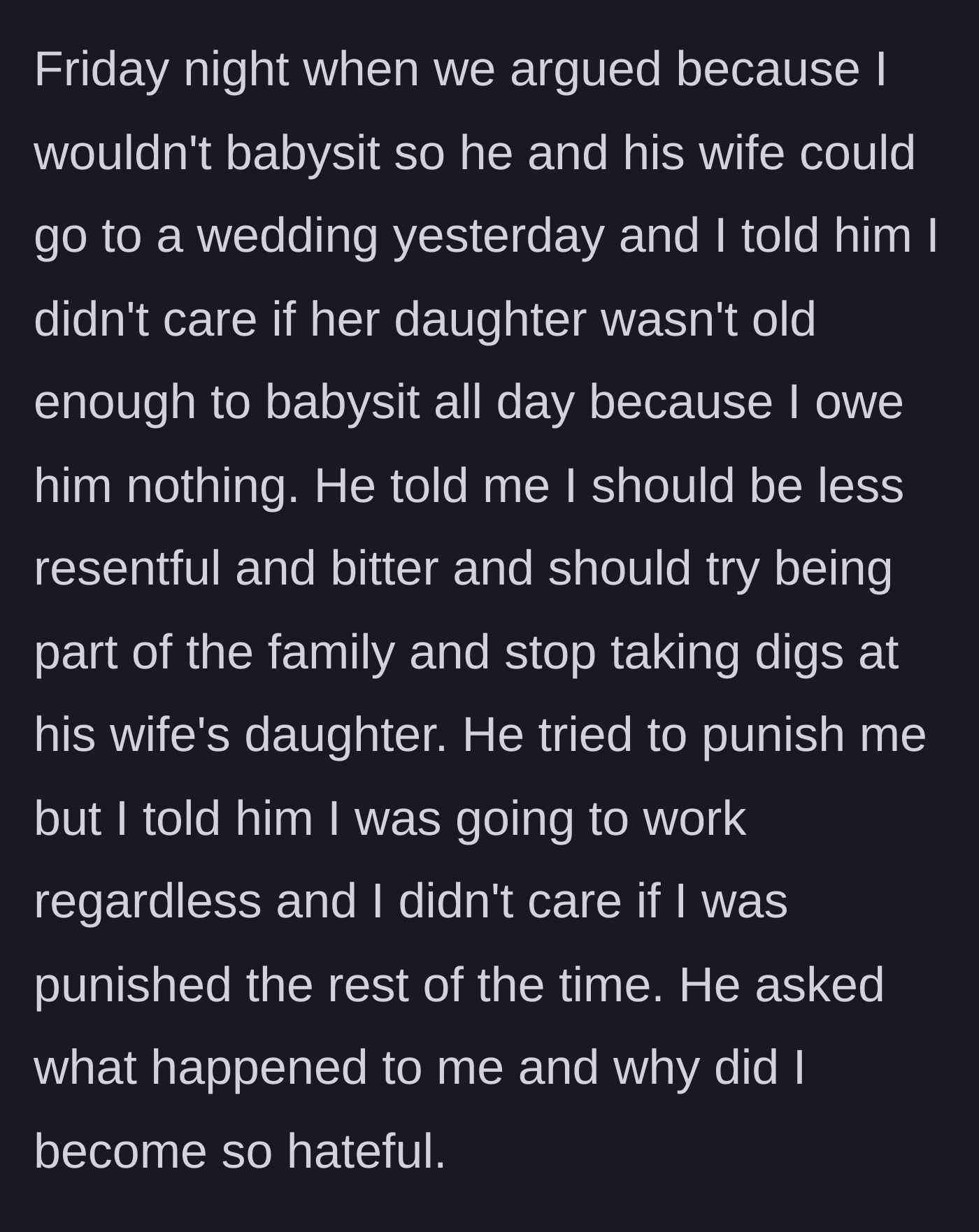 Story part 7 - A massive fight breaks out when the son refuses to babysit for a wedding, telling his father he owes him nothing and doesn't care about the punishment.