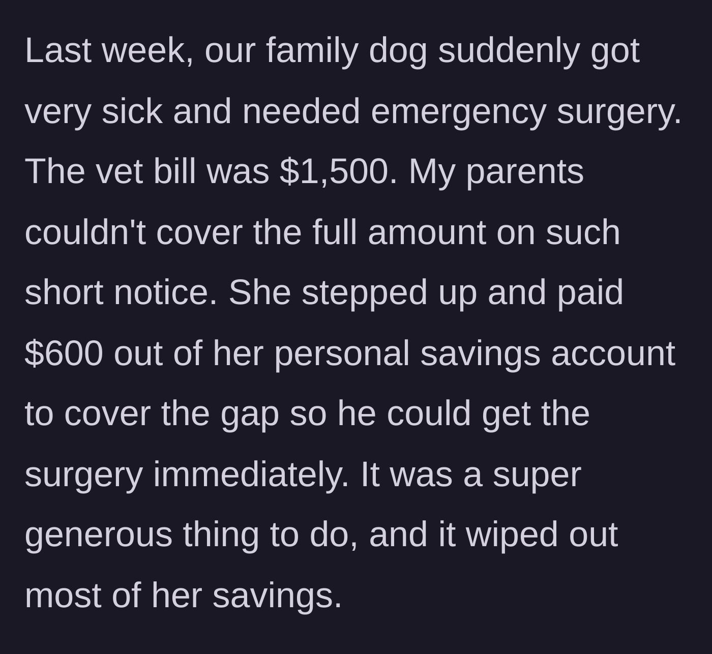Story part 2 - Sister pays $600 to help cover a $1,500 emergency vet bill for the family dog.