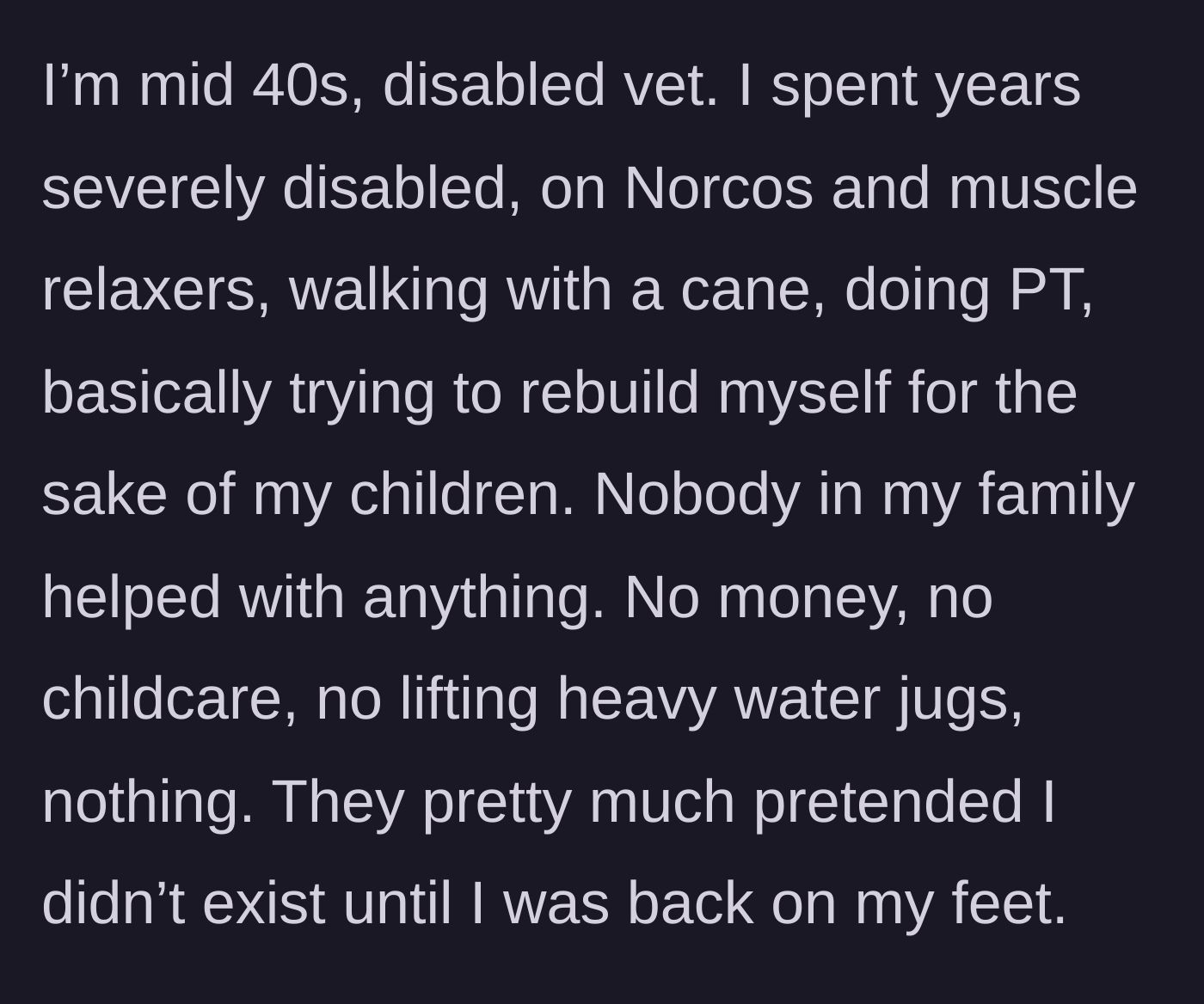 Story part 1 - Disabled veteran explains how his family completely abandoned him during his severe medical recovery.