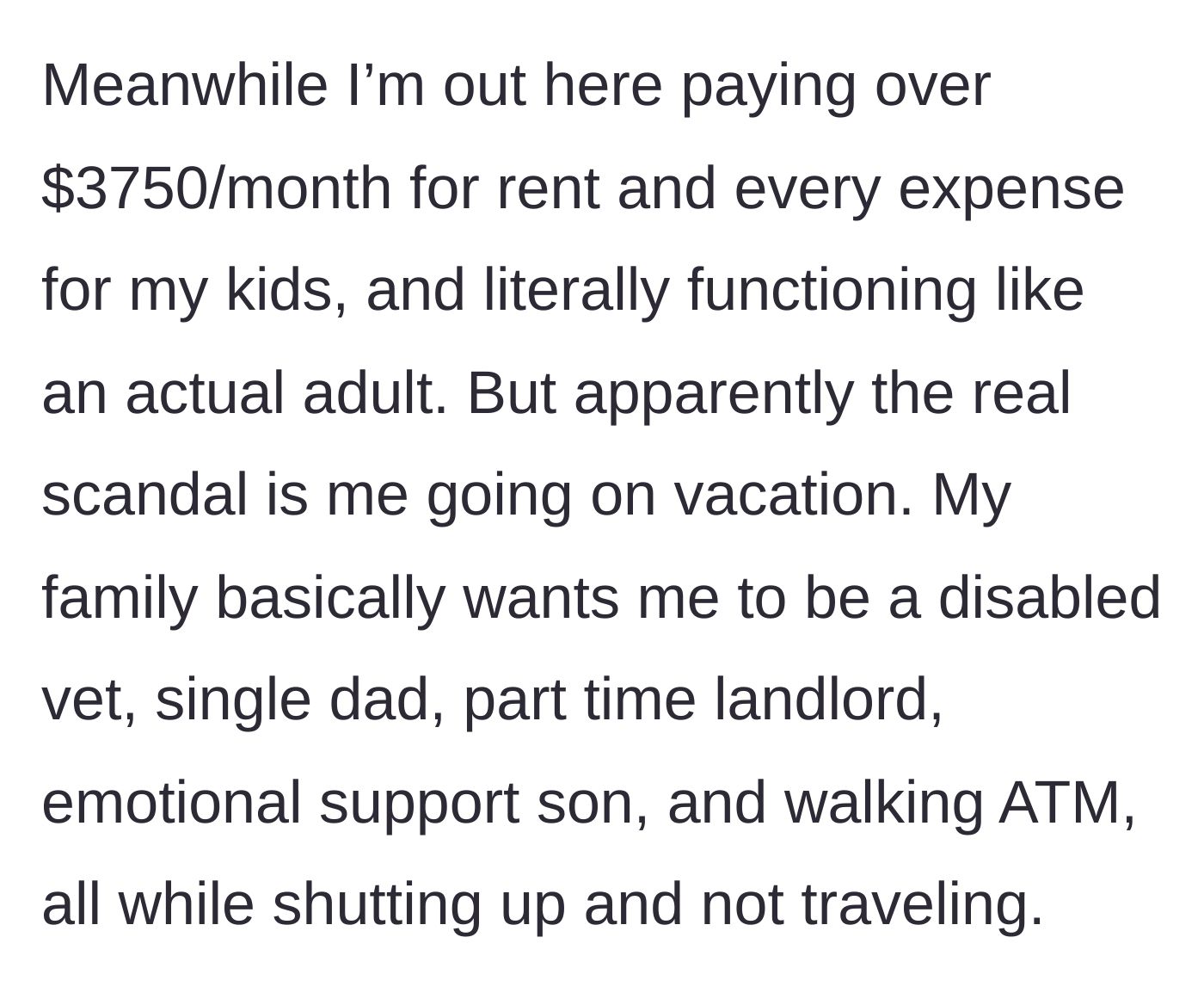 Story part 4 - Veteran contrasts his expensive, adult responsibilities with his family's unreasonable demands.
