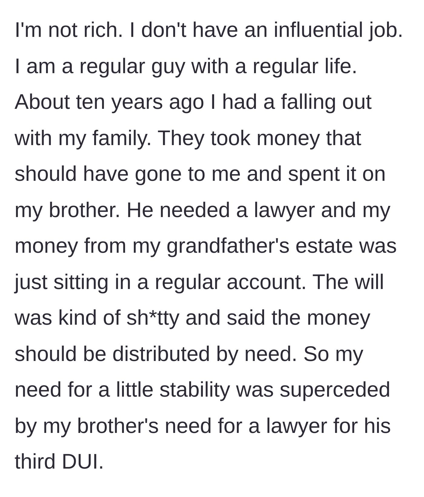 Story part 1 - The main character explains how his family redirected his $10,000 inheritance to pay for his brother's third DUI defense.