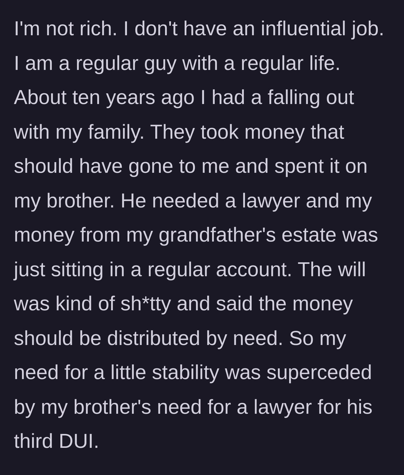 Story part 1 - The main character explains how his family redirected his $10,000 inheritance to pay for his brother's third DUI defense.