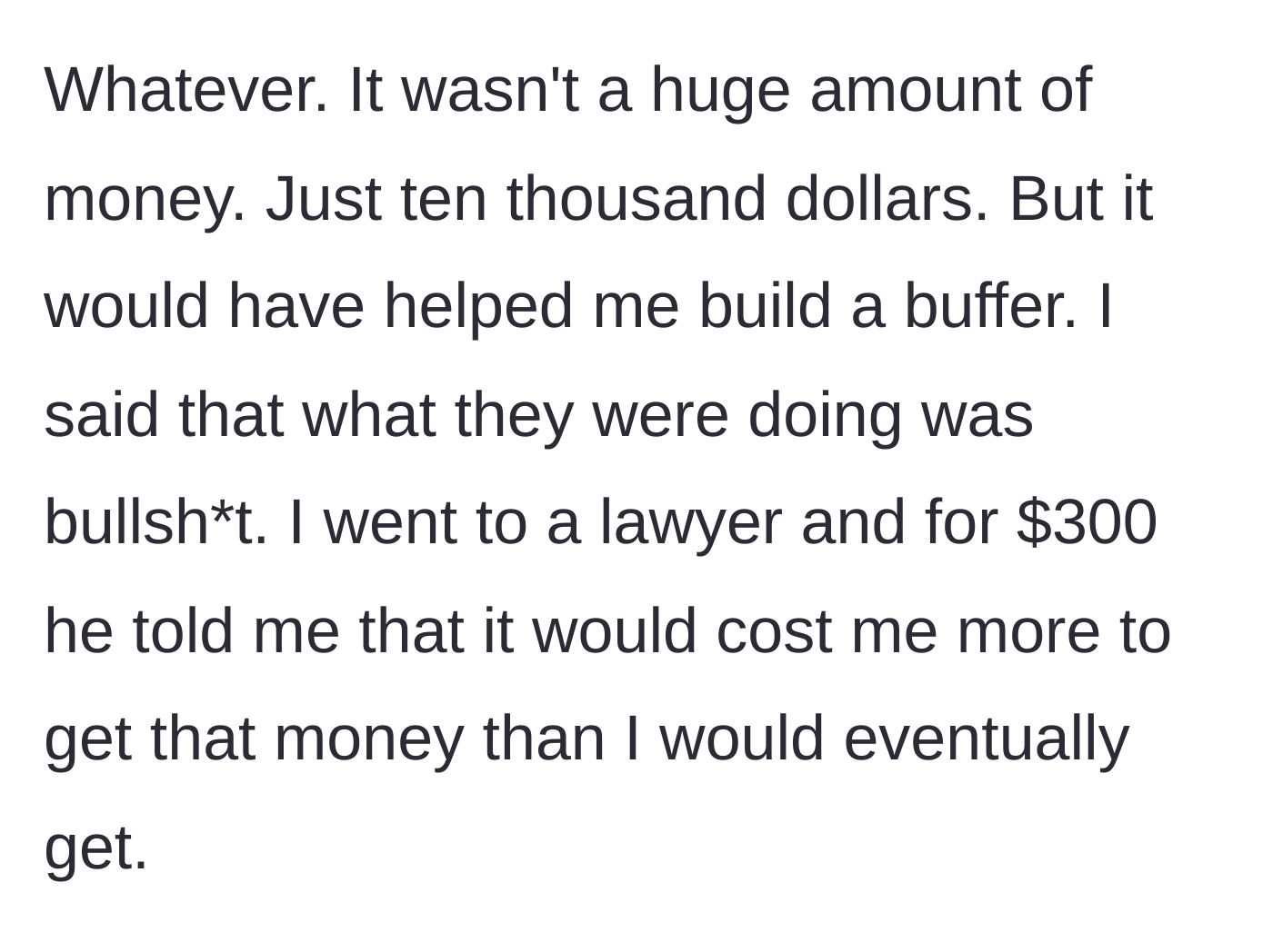 Story part 2 - The main character consults a lawyer but realizes fighting for the $10,000 would cost more than he would ever recoup.
