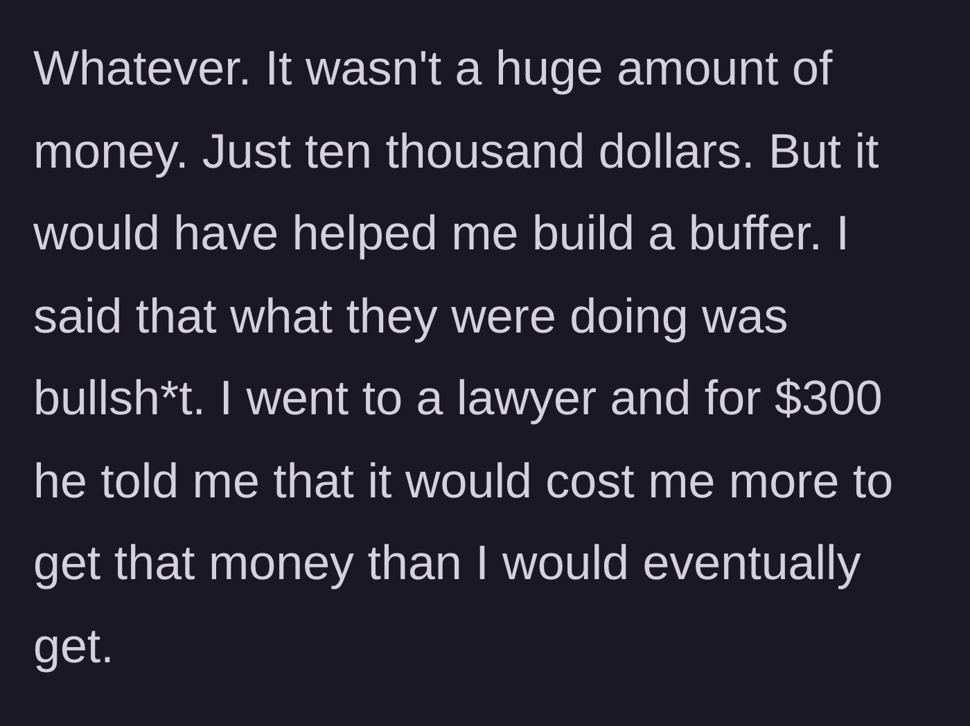 Story part 2 - The main character consults a lawyer but realizes fighting for the $10,000 would cost more than he would ever recoup.
