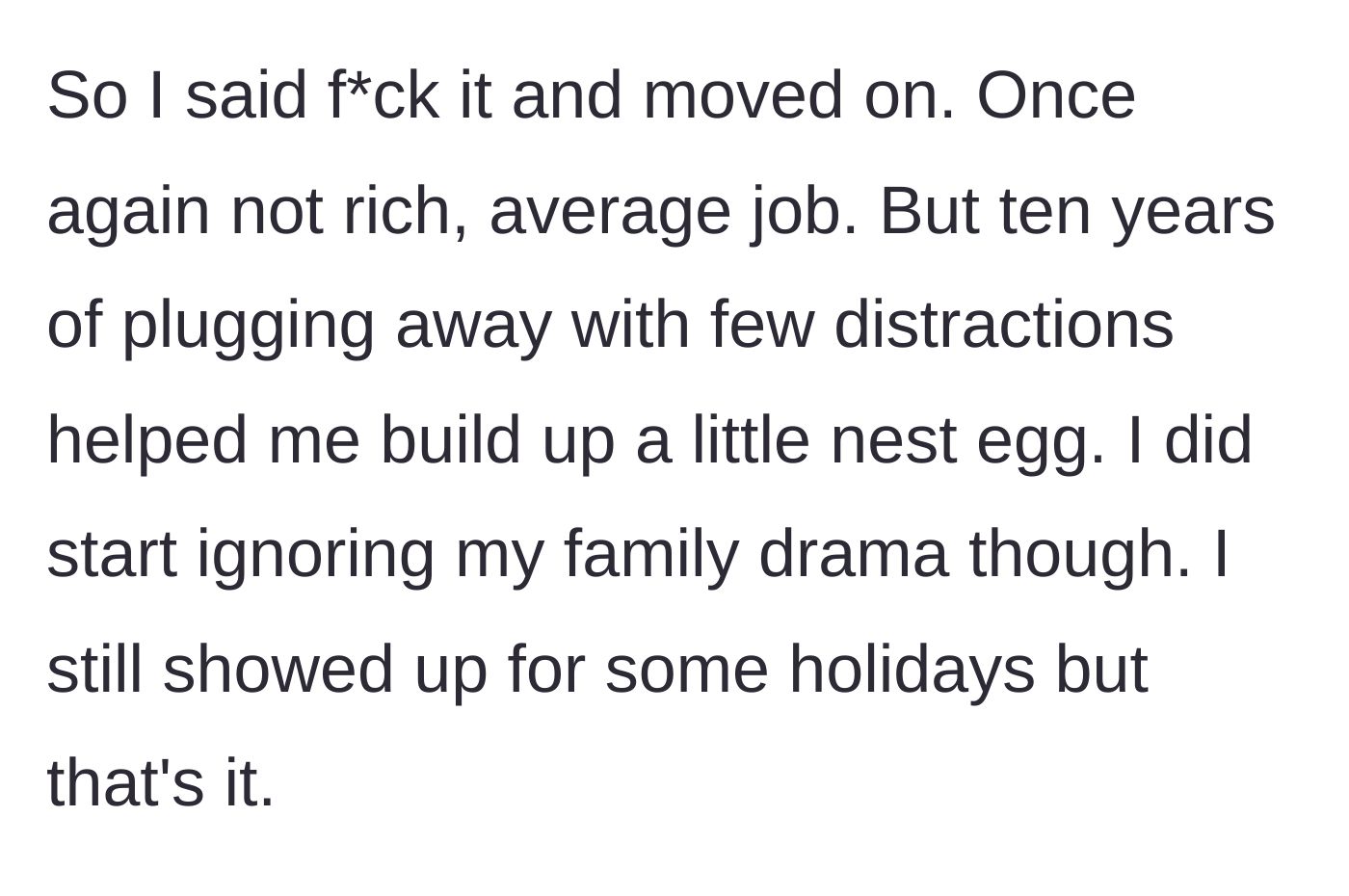 Story part 3 - The main character spends ten years working an average job, saving money, and quietly distancing himself from his family.