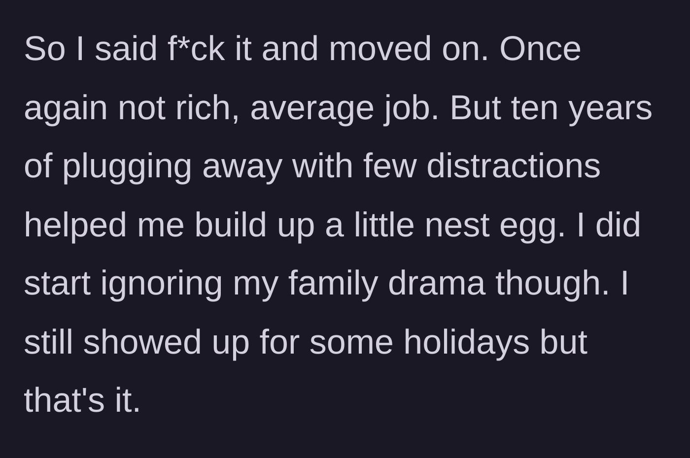 Story part 3 - The main character spends ten years working an average job, saving money, and quietly distancing himself from his family.