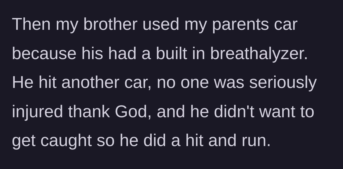 Story part 4 - The brother bypasses his own breathalyzer by taking his parents' car, causes an accident, and flees the scene.