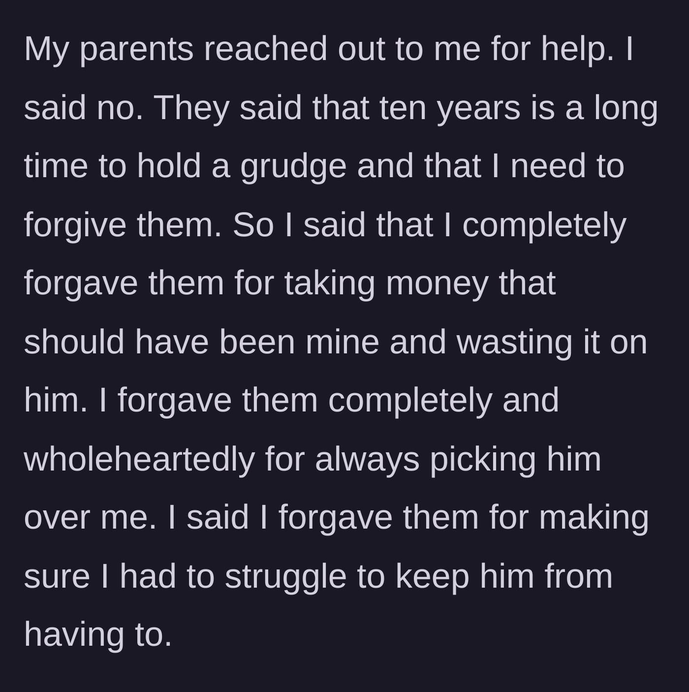 Story part 6 - The parents demand financial help and insist he let go of his grudge; he responds by granting complete, sarcastic forgiveness for their past betrayals.