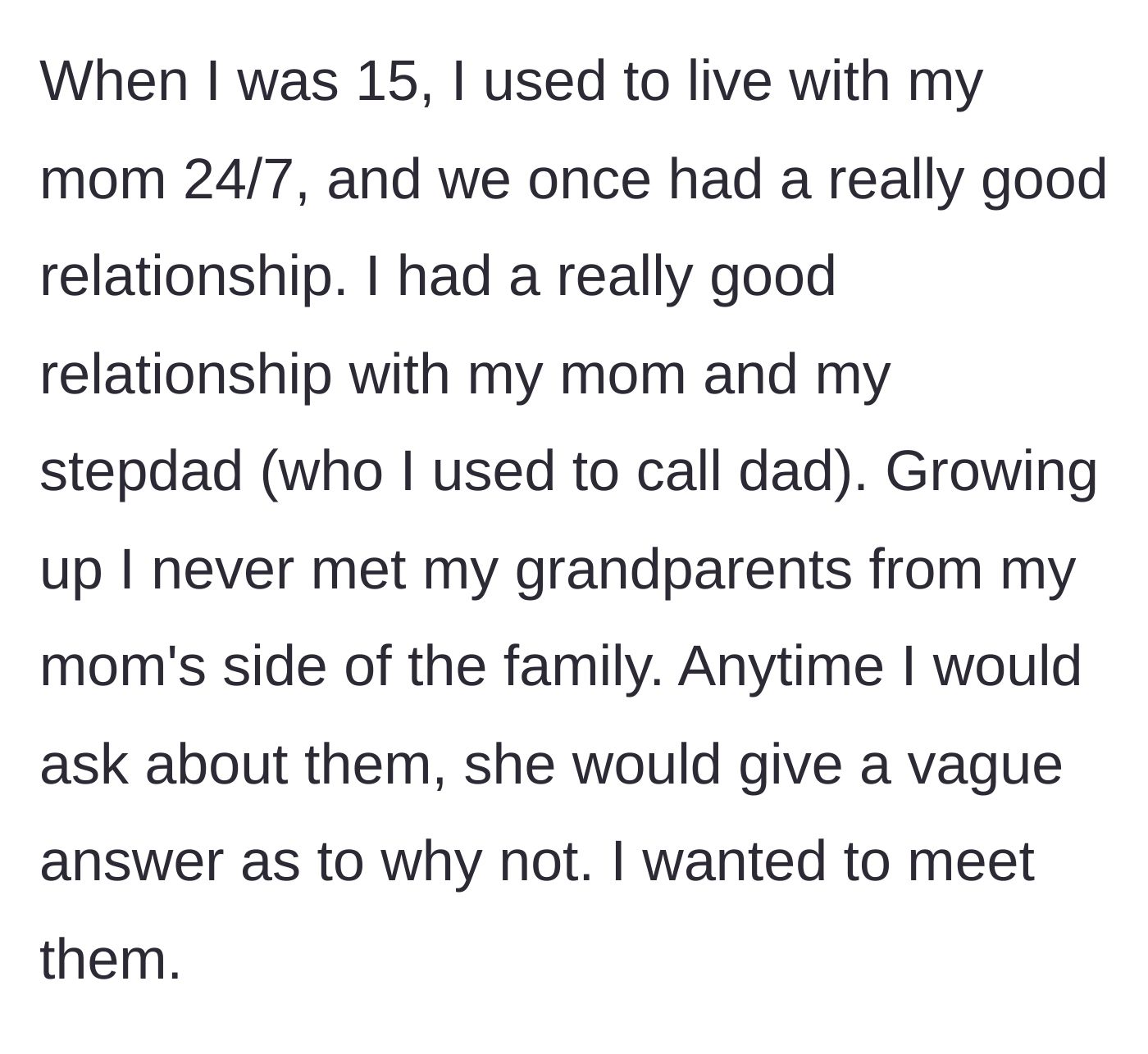 Story part 1 - A 15-year-old child living happily with their mom and stepdad, innocently wondering why the maternal grandparents are kept a total secret.