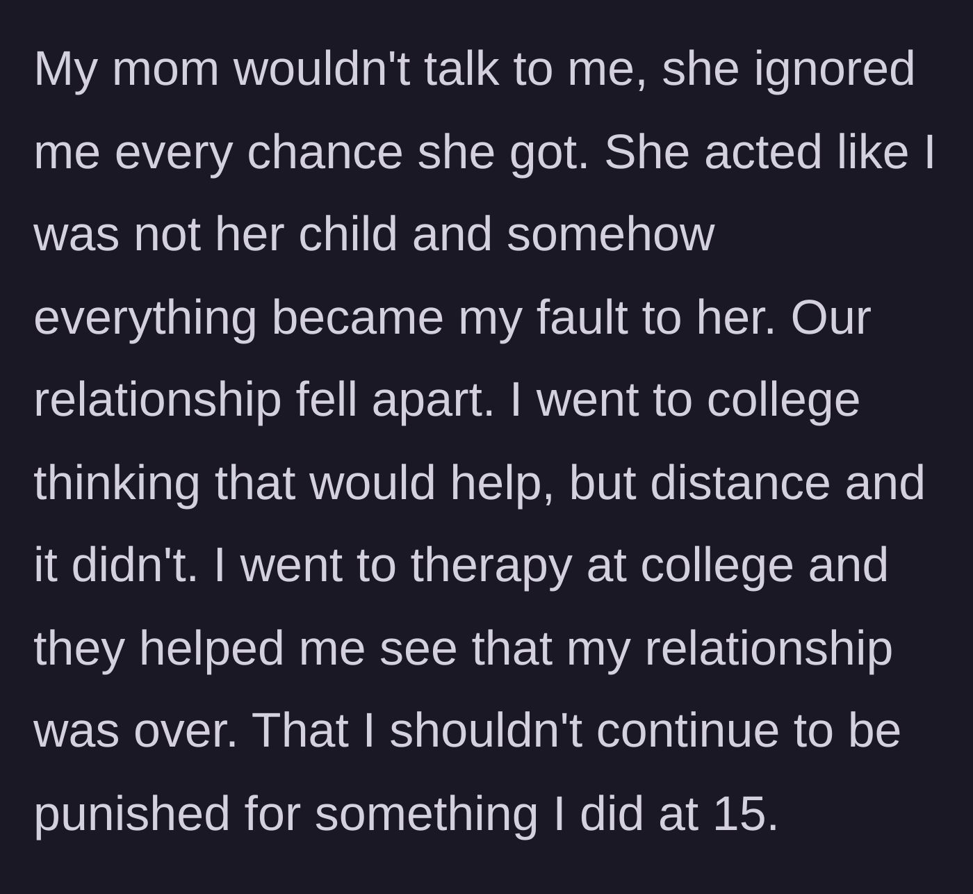 Story part 4 - The mother completely ignores the child, and therapy in college helps the child realize they shouldn't be punished forever.