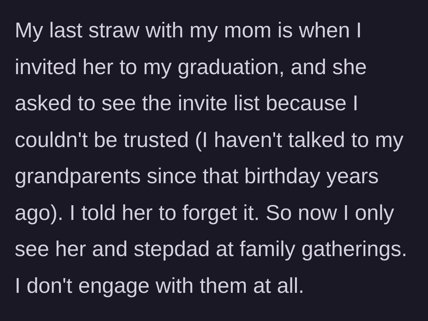 Story part 5 - The child invites the mother to college graduation, but the mother demands to check the guest list, leading the child to go low-contact.