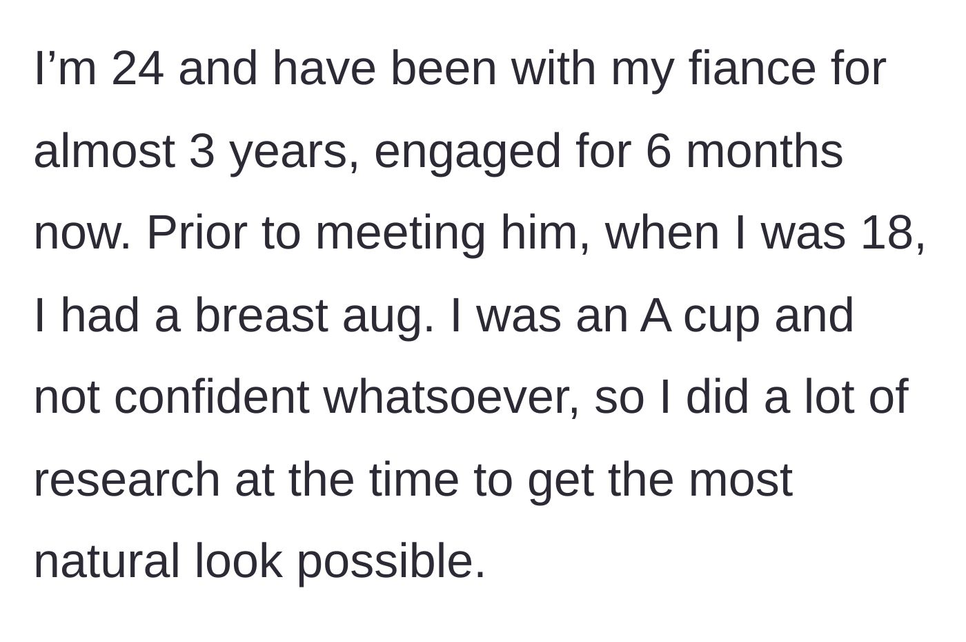 Story part 1 - A 24-year-old woman explaining her choice to get breast augmentation at age 18 to finally cure her deep lack of confidence.
