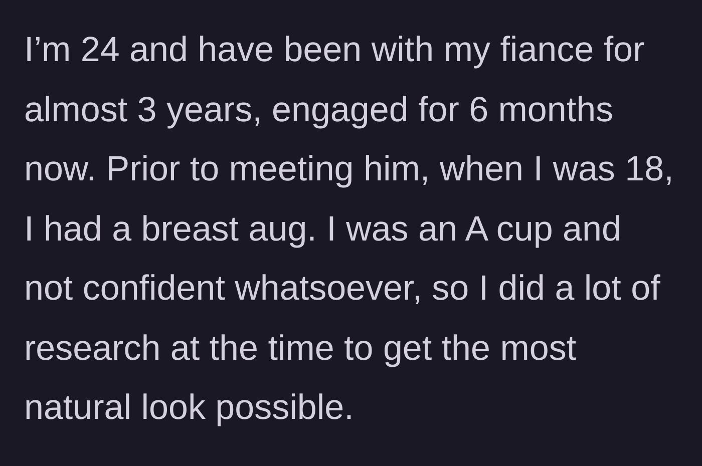 Story part 1 - A 24-year-old woman explaining her choice to get breast augmentation at age 18 to finally cure her deep lack of confidence.