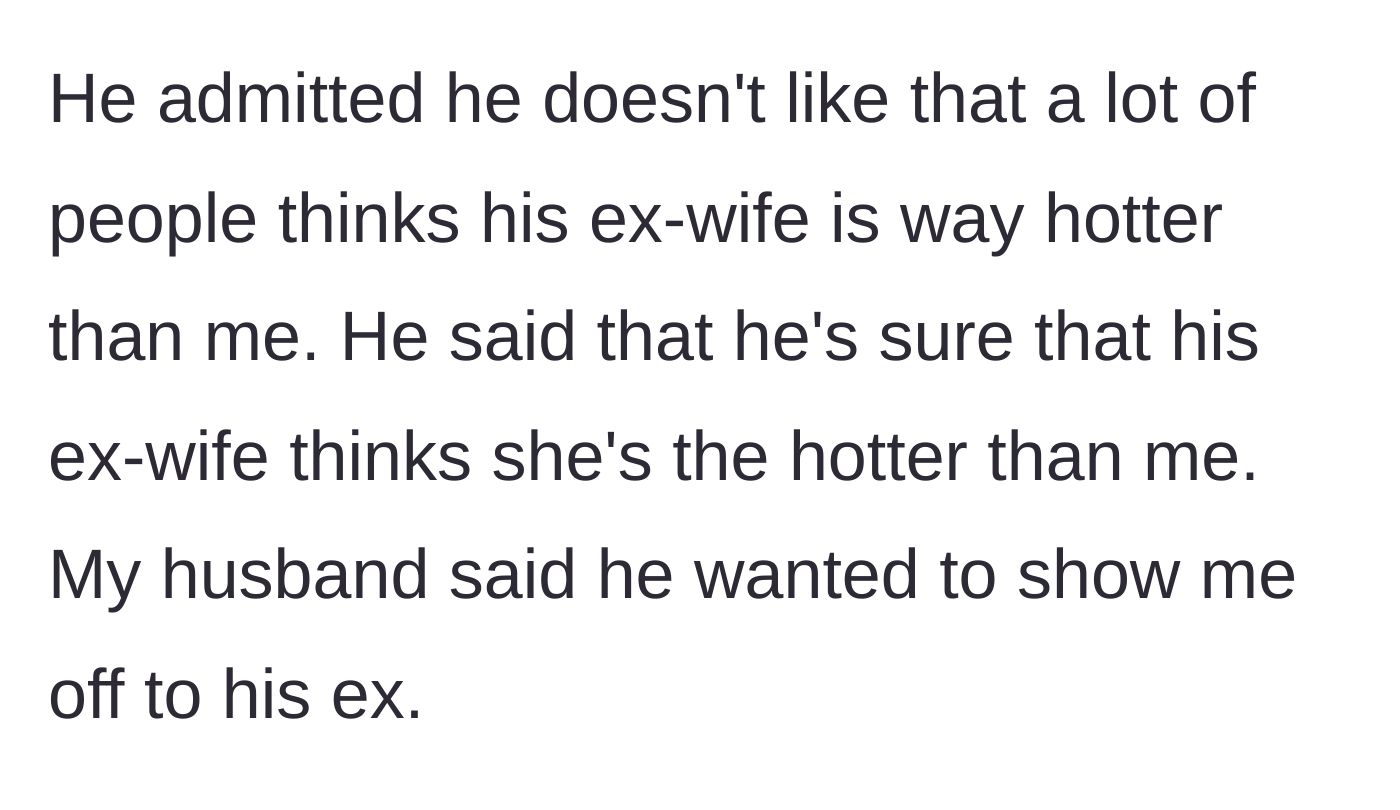 Story part 2 - The husband admits his deeper insecurities about societal beauty standards and wanting to show off his wife to his ex.