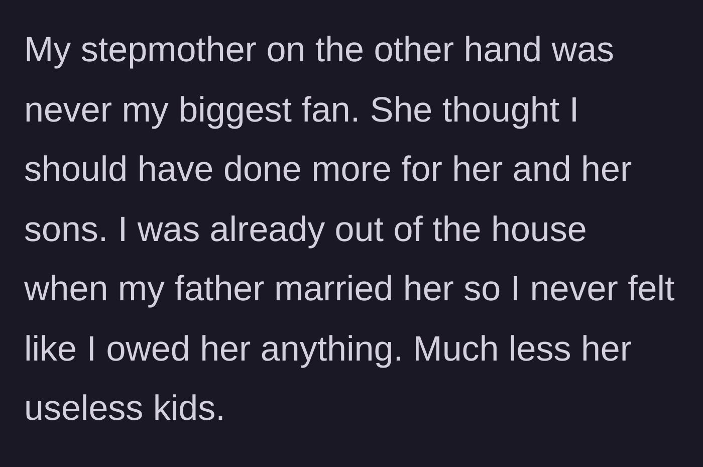 Story part 2 - Stepmother resents the son for not financially supporting her own adult children.