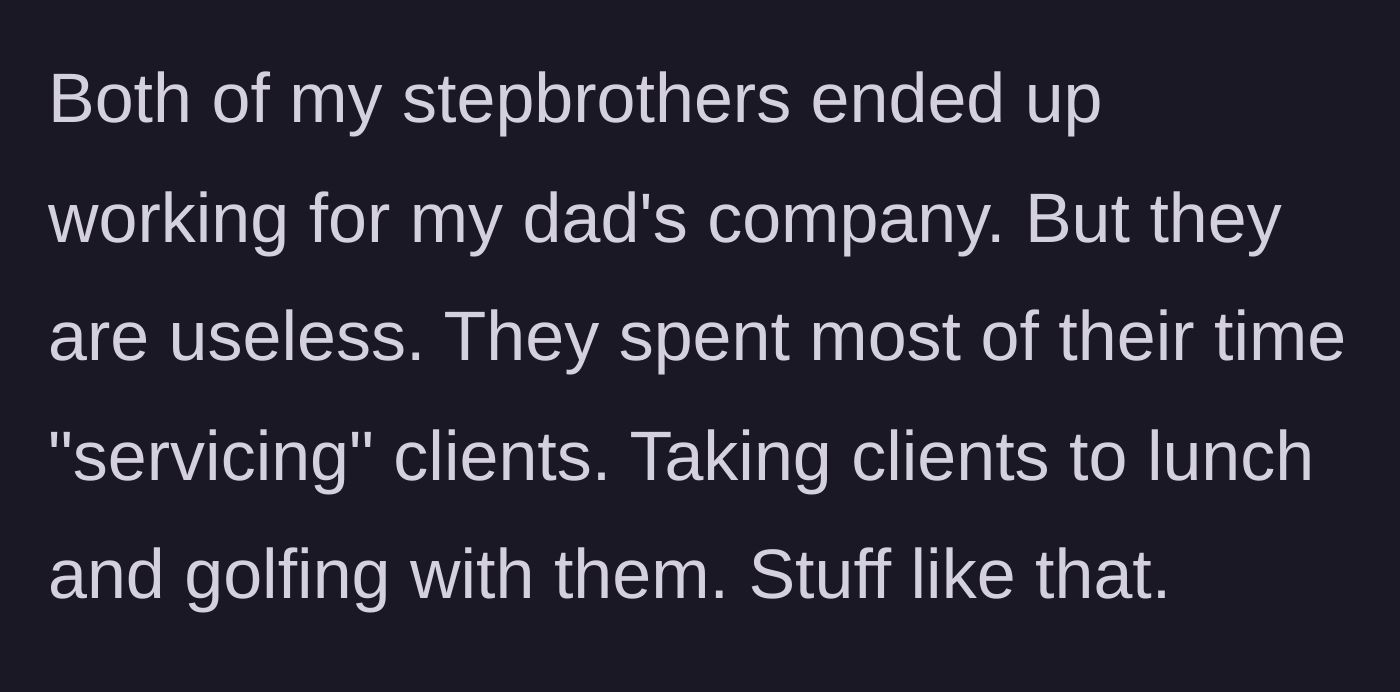 Story part 3 - The stepbrothers join the dad's company but only do frivolous tasks like taking clients golfing.