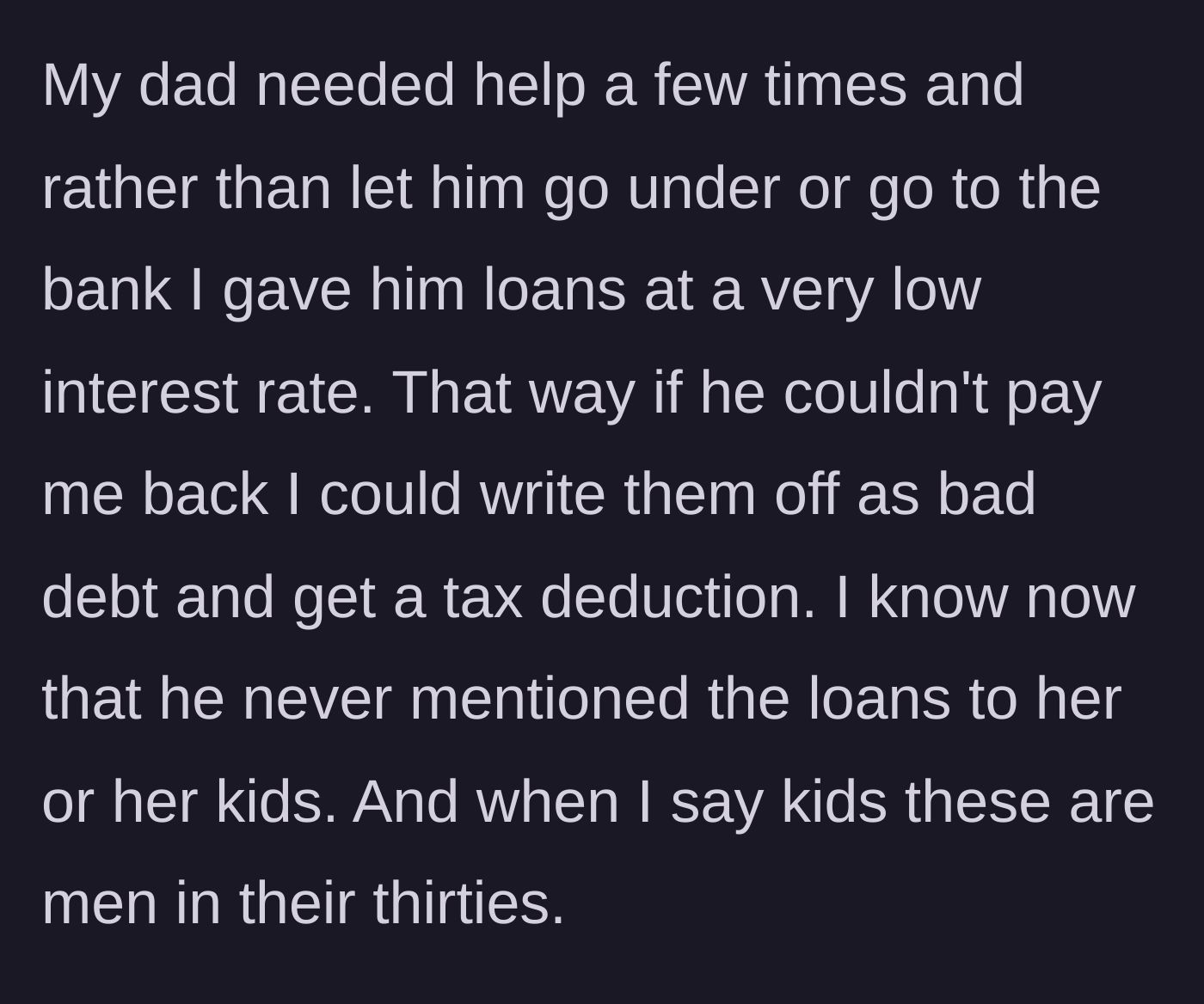 Story part 4 - Son gives his dad secret, low-interest business loans to keep the company afloat, entirely hidden from the step-family.
