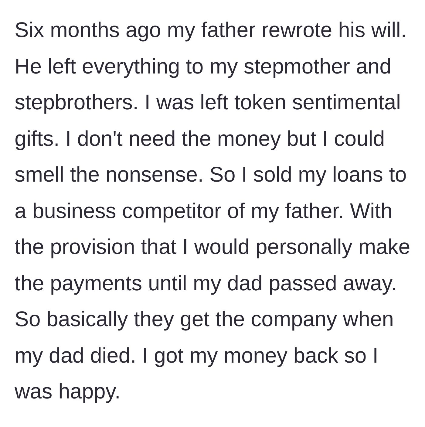 Story part 6 - Dad writes the son out of the will, so the son immediately sells the secret business debt to a ruthless corporate rival.