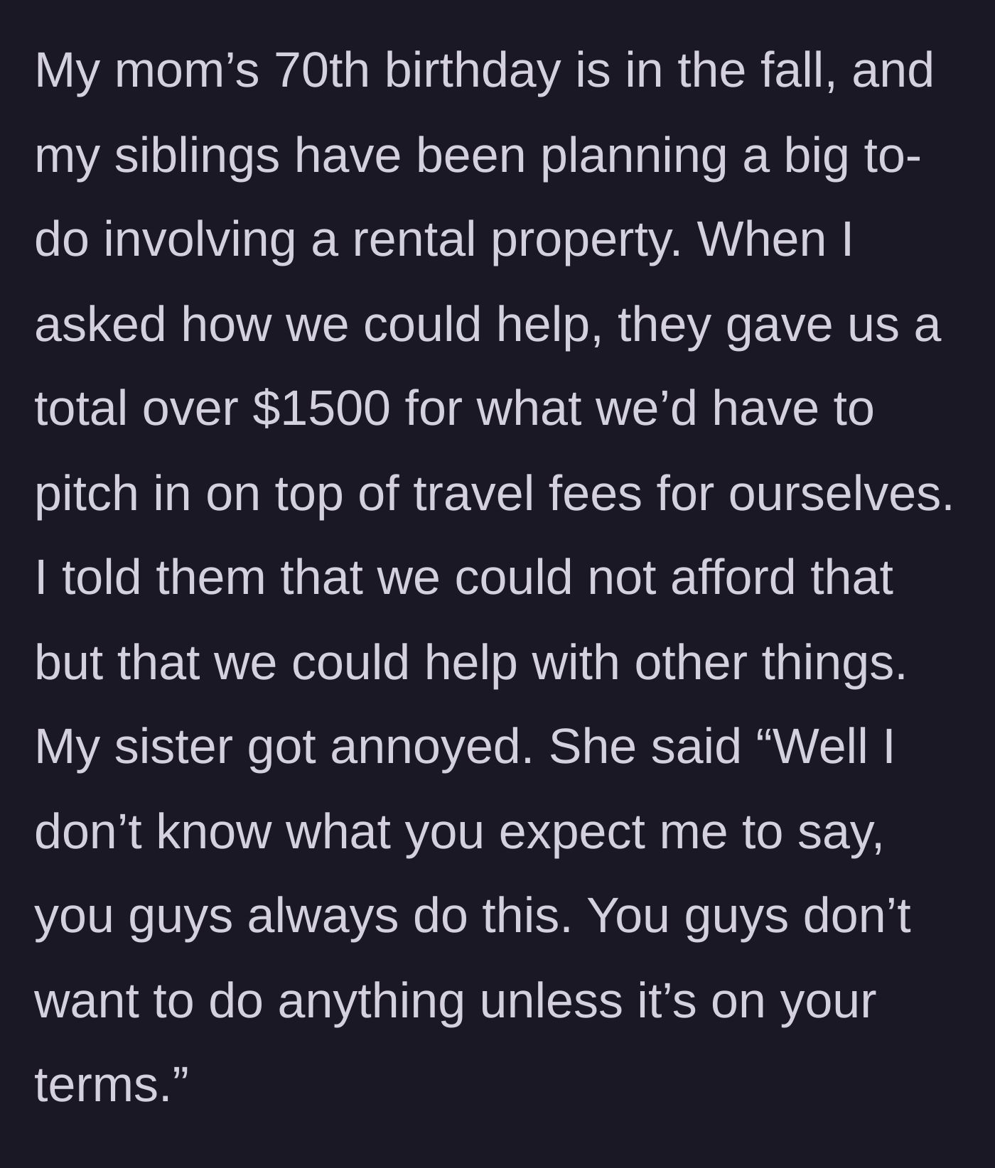 Story part 3 - The narrator is asked for $1500 for their mother's 70th birthday, declines, and is scolded by their sister.