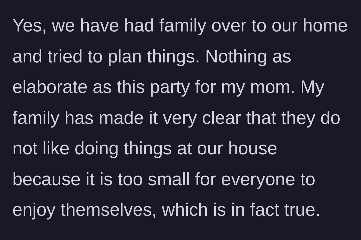 Story part 7 - The narrator clarifies they have tried hosting in the past, but the family actively complains the house is too small.