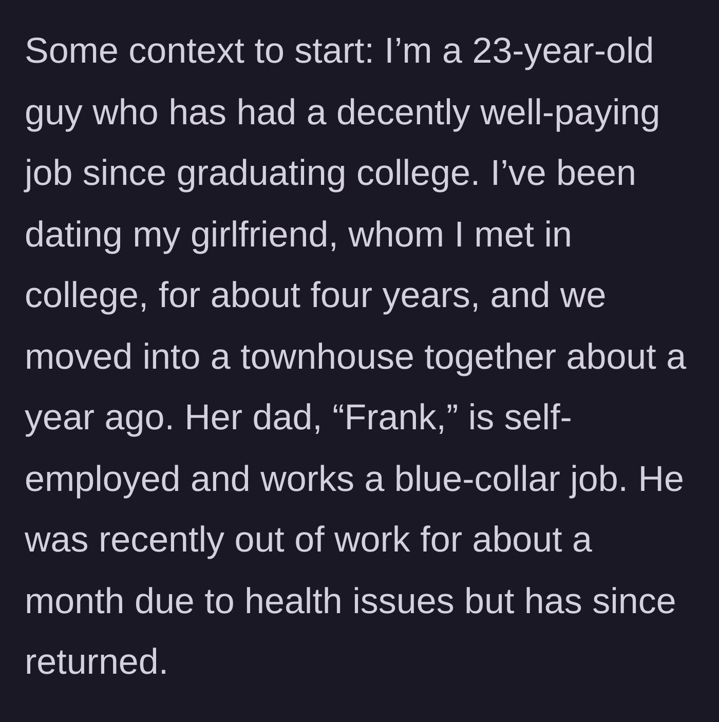 Story part 1 - A 23-year-old guy introduces himself, his living situation with his long-term girlfriend, and her blue-collar father, Frank, who recently faced health and work issues.