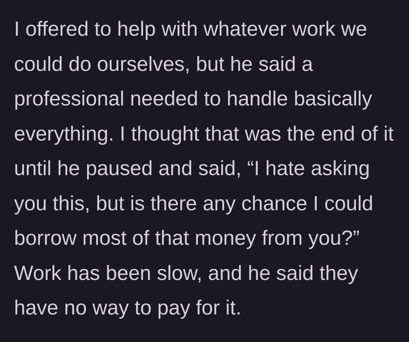 Story part 3 - The boyfriend politely offers physical help, but Frank drops the bomb: he wants to borrow the $8,000 because work is slow.