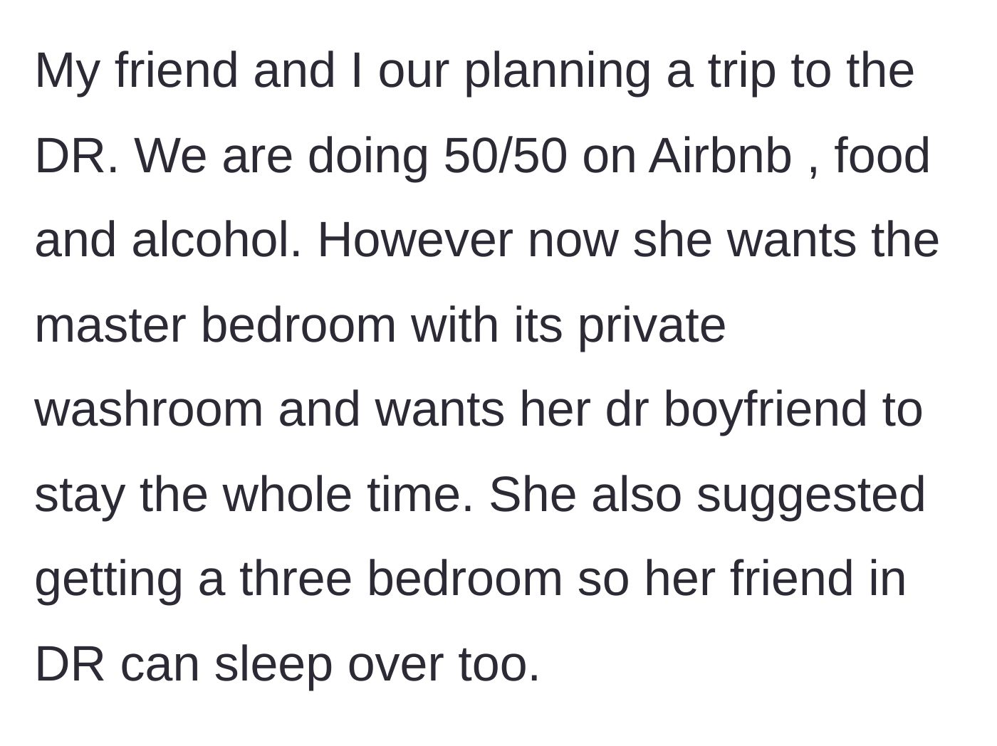 Story part 1 - The friend demands the master bedroom and expects the author to subsidize her boyfriend and local friend's stay.