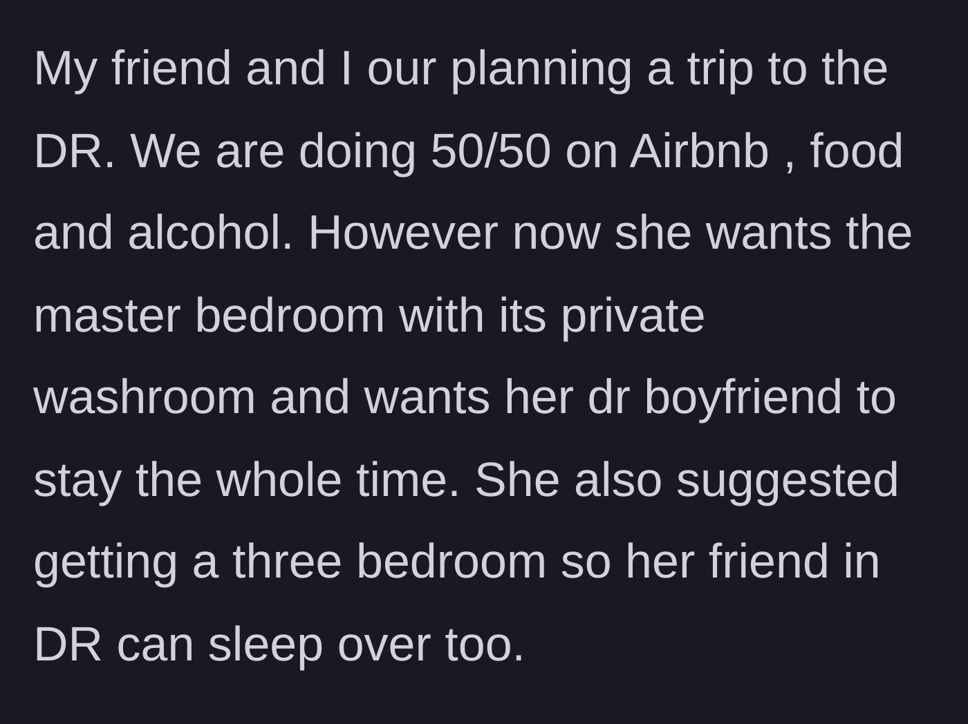 Story part 1 - The friend demands the master bedroom and expects the author to subsidize her boyfriend and local friend's stay.