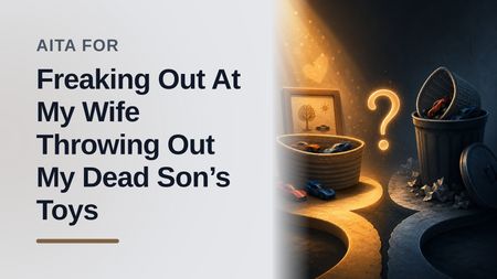 The Sentimental Father Who Snapped When His Avoidant Wife Threw Away Their Deceased Son's Toys