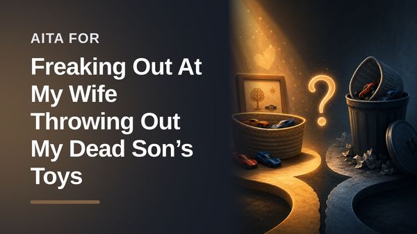 The Sentimental Father Who Snapped When His Avoidant Wife Threw Away Their Deceased Son's Toys