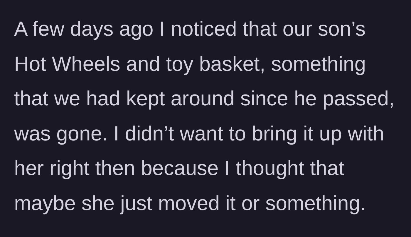 Story part 2 - The husband discovers his deceased son's toy basket is missing but chooses to stay quiet, hoping it was simply misplaced.