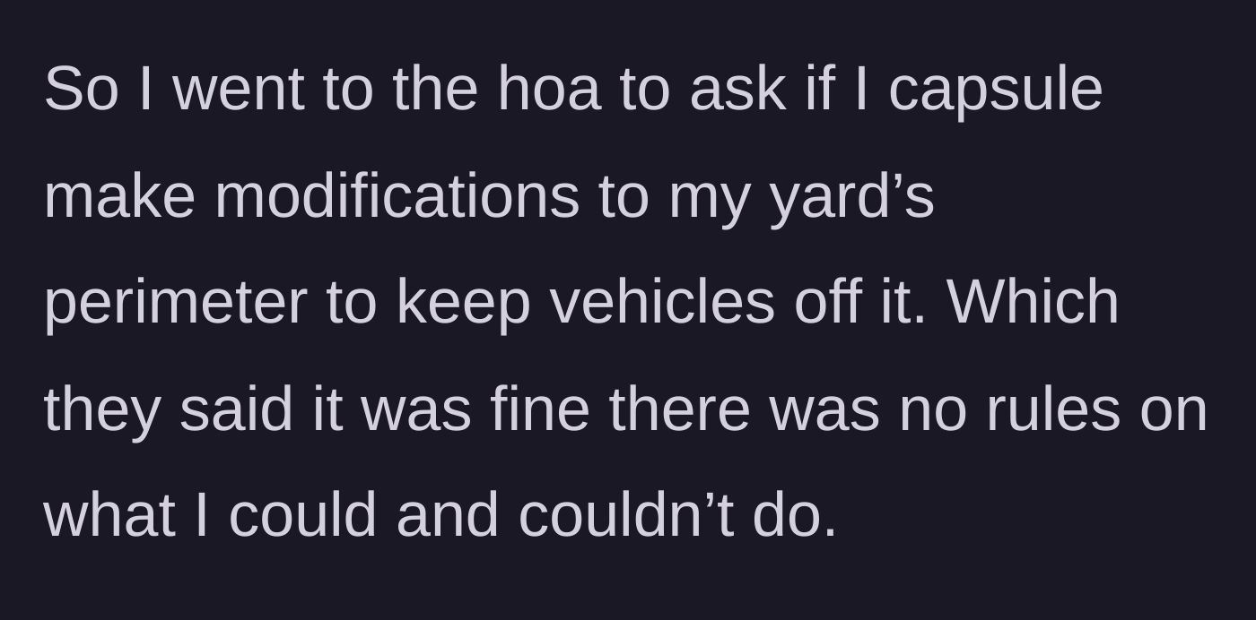 Story part 4 - The homeowner consults the Homeowners Association, who confirms there are no rules preventing yard perimeter modifications.