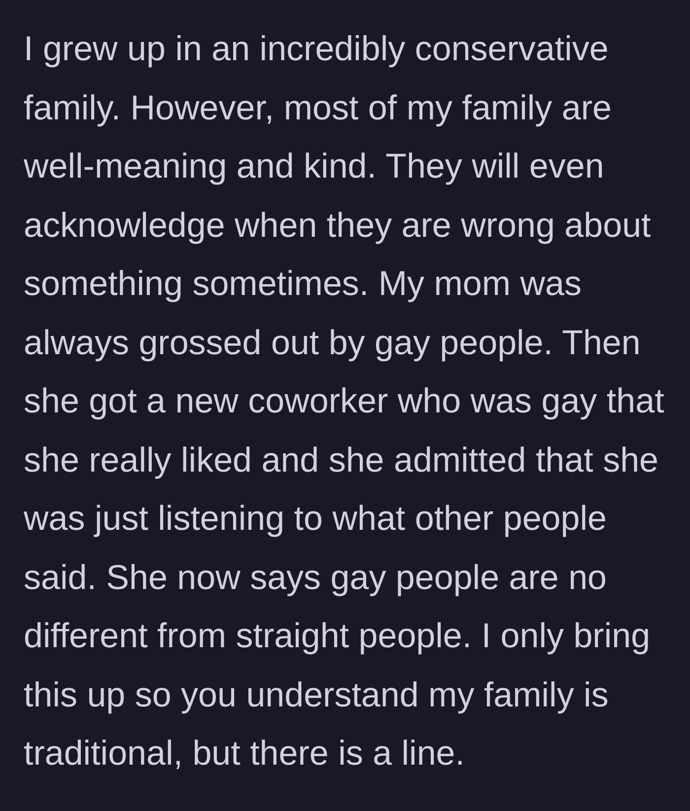 Story part 1 - The author explains their conservative family's capacity to learn and grow, citing their mother's changed views on homosexuality.