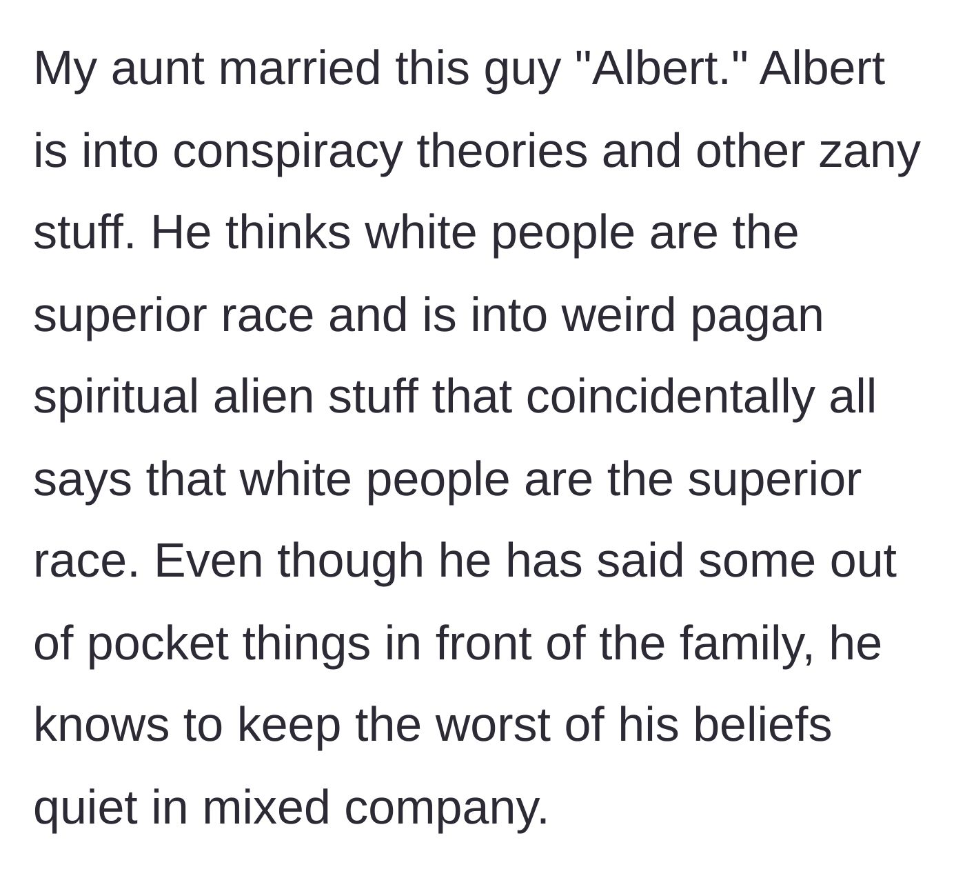 Story part 2 - Introduction of Uncle Albert and his bizarre, racially supremacist conspiracy theories.