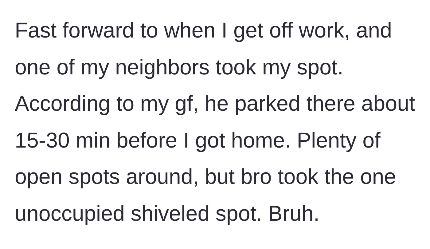 Story part 3 - Main character returning from work to find an opportunist neighbor parked in the freshly shoveled spot.