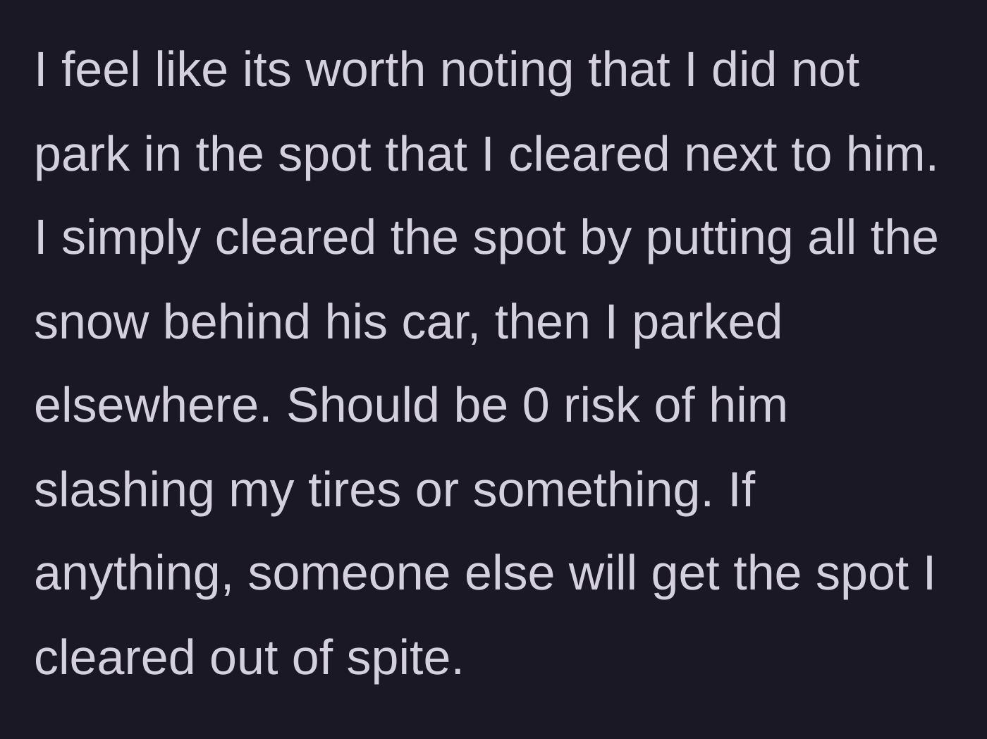 Story part 5 - Main character clarifying they parked safely away to avoid retaliation while leaving a newly cleared spot for a stranger.
