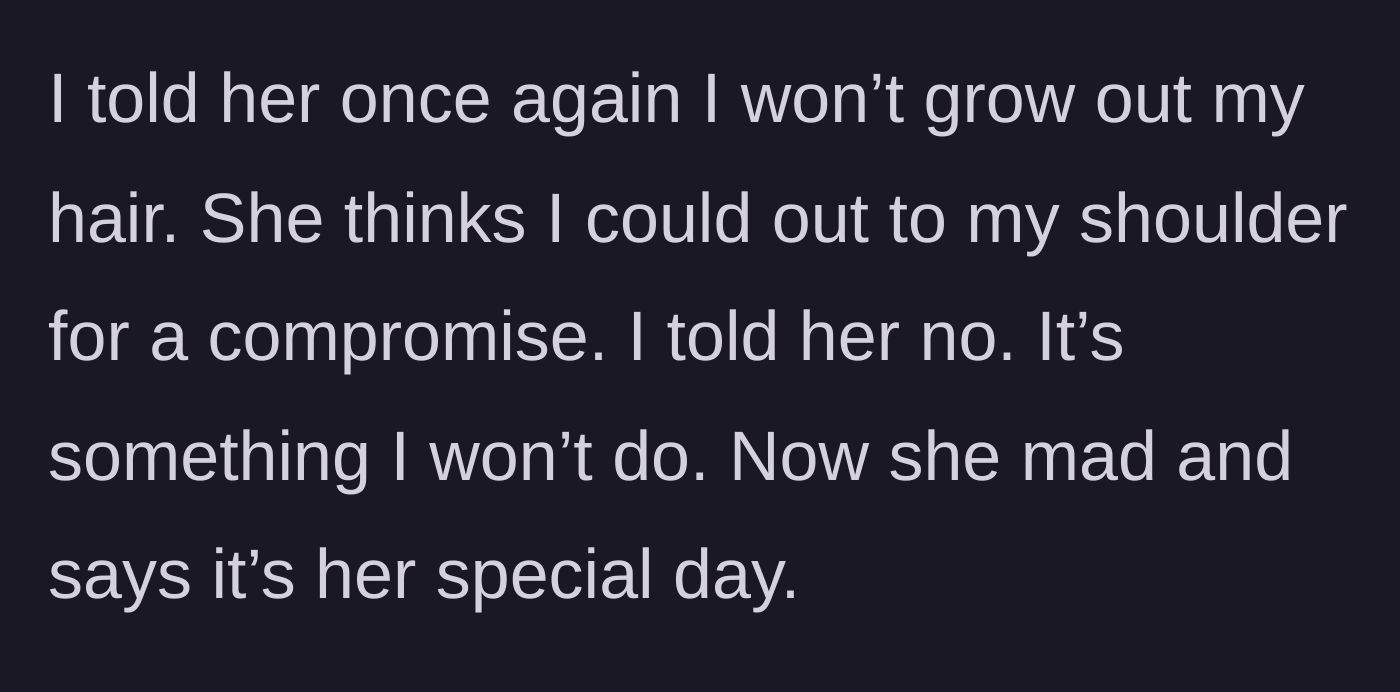 Story part 3 - The bride suggests growing the hair down to the shoulders as a compromise and gets angry when refused, claiming it is her special day.