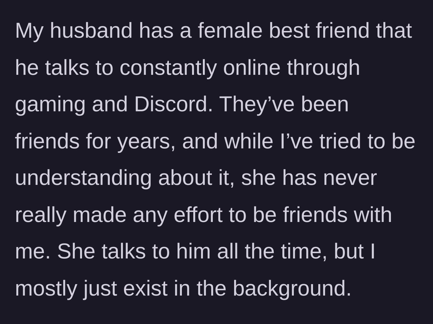 Story part 1 - A wife watching her husband game and chat online with his female best friend who ignores her.