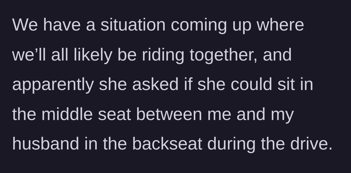 Story part 2 - Three people in a car, with the female friend asking to sit in the middle seat between the married couple.