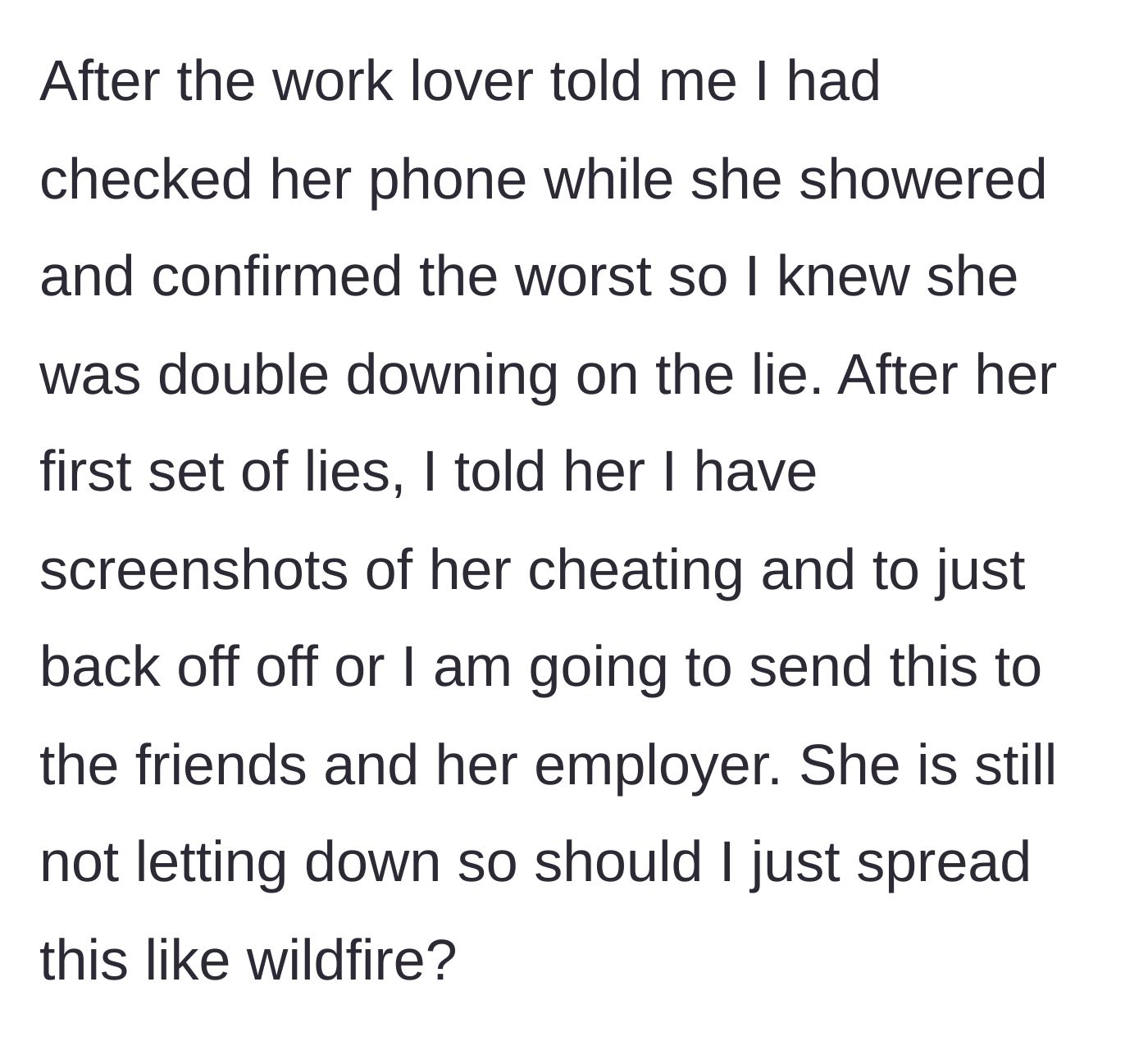 Story part 4 - The boyfriend reveals he has digital proof of her infidelity from her phone and threatens to expose the truth to her employer and friends if she continues lying.